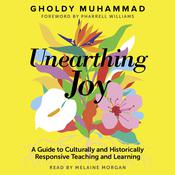 Unearthing Joy (A Guide to Culturally and Historically Responsive Teaching and Learning) by  Gholdy Muhammad audiobook