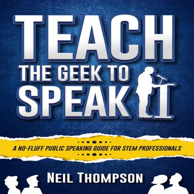 Teach the Geek to Speak by Neil Thompson audiobook