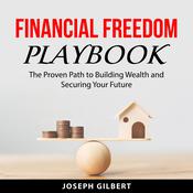 Financial Freedom Playbook by  Joseph Gilbert audiobook