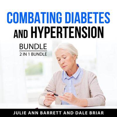 Combating Diabetes and Hypertension Bundle, 2 in 1 Bundle by Julie Ann Barrett audiobook