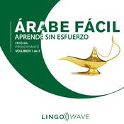 Árabe Fácil - Aprende Sin Esfuerzo - Principiante inicial - Volumen 1 de 3 by  Lingo Wave audiobook
