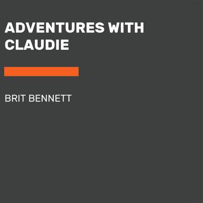 Adventures with Claudie by Brit Bennett audiobook