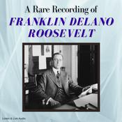 A Rare Recording of Franklin Delano Roosevelt by  Franklin Delano Roosevelt audiobook