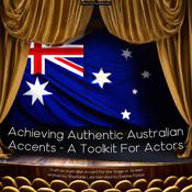 Achieving Authentic Australian Accents - A Toolkit For Actors by  Stephanie Lam audiobook