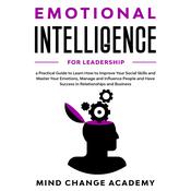 Emotional Intelligence For Leadership by  Mind Change Academy audiobook