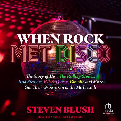When Rock Met Disco by Steven Blush audiobook