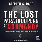 The Lost Paratroopers of Normandy by  Stephen G. Rabe audiobook