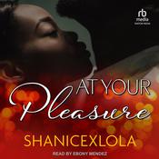 At Your Pleasure by  ShanicexLola audiobook