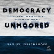 Democracy Unmoored by  Samuel Issacharoff audiobook