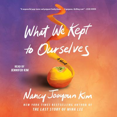 What We Kept to Ourselves by Nancy Jooyoun Kim audiobook