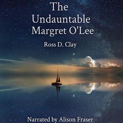 The Undauntable Margret O'Lee by Ross D. Clay audiobook