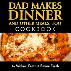 Dad Makes Dinner and Other Meals, Too by Michael Faeth audiobook