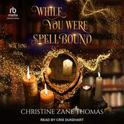 While You Were Spellbound by  Christine Zane Thomas audiobook
