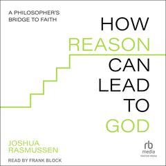 How Reason Can Lead to God by Joshua Rasmussen audiobook