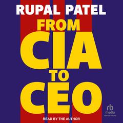 From CIA to CEO by Rupal Patel audiobook