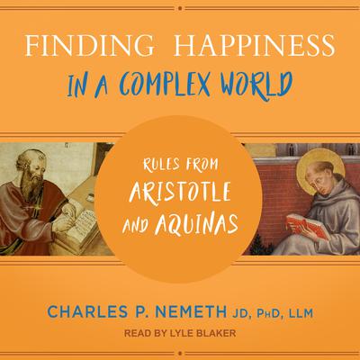 Finding Happiness in a Complex World by Charles P. Nemeth, JD, PhD, LLM audiobook