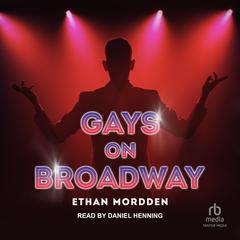 Gays on Broadway by Ethan Mordden audiobook