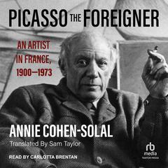 Picasso the Foreigner by Annie Cohen-Solal audiobook
