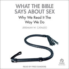 What the Bible Says About Sex by Jeremiah W. Cataldo audiobook