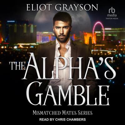 The Alpha's Gamble by Eliot Grayson audiobook