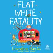 Flat White Fatality by  Emmeline Duncan audiobook