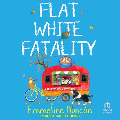 Flat White Fatality by Emmeline Duncan audiobook