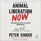 Animal Liberation Now by  Peter Singer audiobook