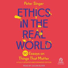 Ethics in the Real World, Revised Edition by Peter Singer audiobook