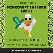 I Turned Into A Minecraft Chicken 3 by  Wil Zombie audiobook