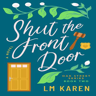 Shut the Front Door: A Christian Romantic Comedy (Oak Street Series Book 2) by LM Karen audiobook