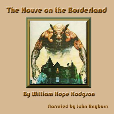 The House on the Borderland by William Hope Hodgson audiobook