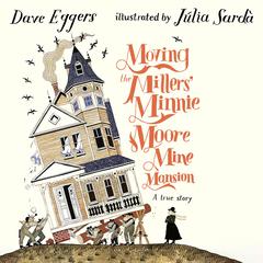 Moving the Millers' Minnie Moore Mine Mansion by Dave Eggers audiobook