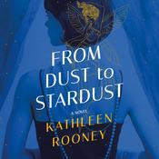 From Dust to Stardust by  Kathleen Rooney audiobook