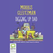 Digging Up Dad by  Morris Gleitzman audiobook