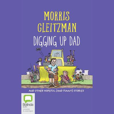 Digging Up Dad by Morris Gleitzman audiobook