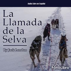 La Llamada de la Selva by Jack London audiobook
