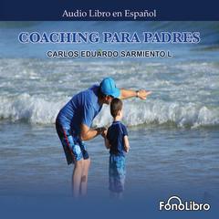 Coaching para Padres by Carlos Eduardo Sarmiento L. audiobook