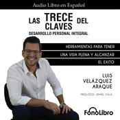 Las Trece Claves del Desarrollo Personal Integral by  Luis Velázquez Araque audiobook