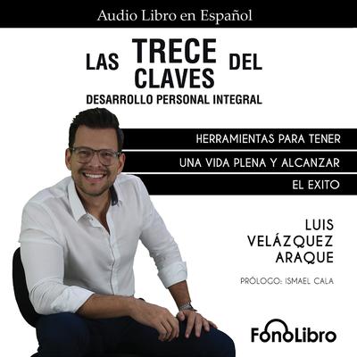 Las Trece Claves del Desarrollo Personal Integral by Luis Velázquez Araque audiobook