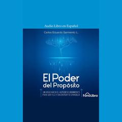 El Poder del Propósito by Carlos Eduardo Sarmiento audiobook
