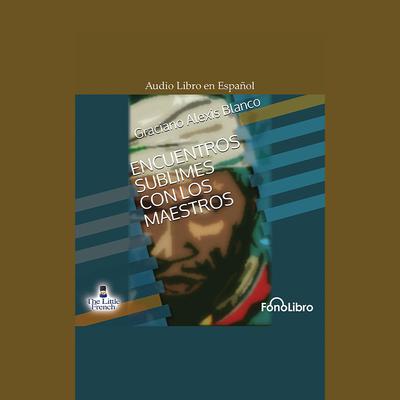 Encuentro Sublime con los Maestros by Graciano Alexis Blanco audiobook