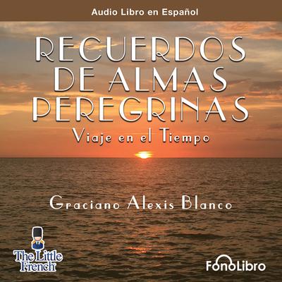 Recuerdos de Almas Peregrinas by Graciano Alexis Blanco audiobook