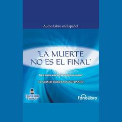 La Muerte no es el Final by Vladimir Burdman Schwarz audiobook