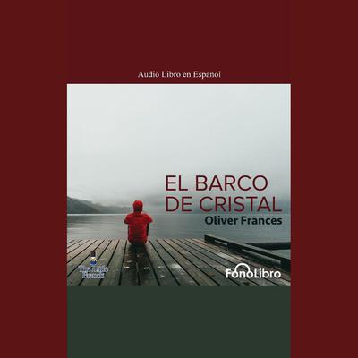 El Barco de Cristal by Oliver Frances audiobook