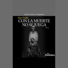 Con la muerte no se juega by Hans Trujillo audiobook