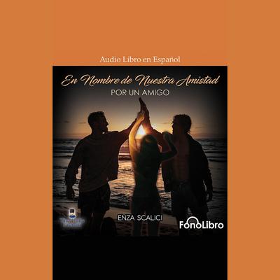 En Nombre De Nuestra Amistad: Por un Amigo by Enza Scalici audiobook