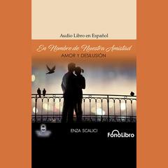El Nombre de Nuestra Amistad by Enza Scalici audiobook