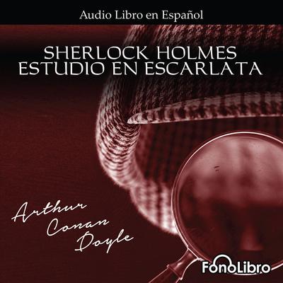 Estudio en Escarlata [FonoLibro Edition] by Arthur Conan Doyle audiobook
