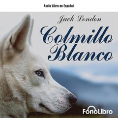Colmillo Blanco [FonoLibro Edition] by Jack London audiobook