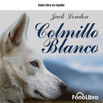 Colmillo Blanco [FonoLibro Edition] by Jack London audiobook